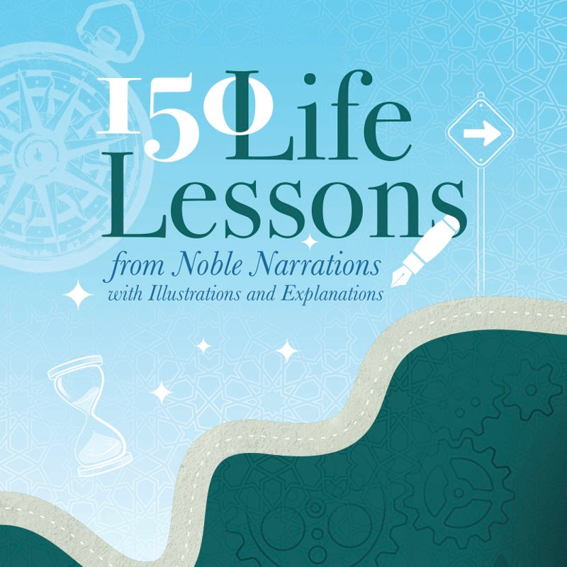 Nobles Lessons 150 Life Lessons from Noble Narrations | Al-Kisa Foundation